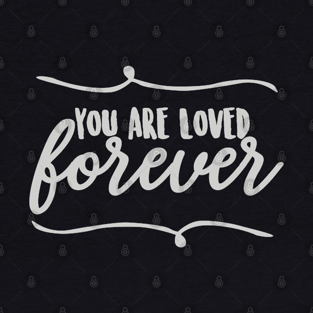 You are loved forever words power by Crazyavocado22